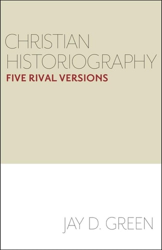 Christian Historiography Five Rival Versions