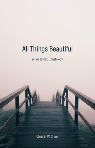 All Things Beautiful An Aesthetic Christology