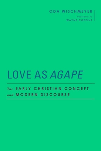 Love as Agape The Early Christian Concept and Modern Discourse