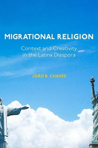 Migrational Religion Context and Creativity in the Latinx Diaspora