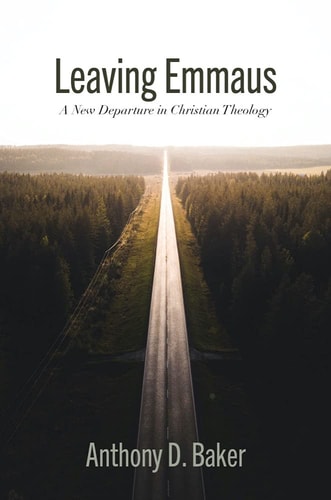 Leaving Emmaus A New Departure in Christian Theology