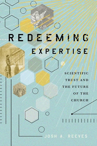 Redeeming Expertise Scientific Trust and the Future of the Church