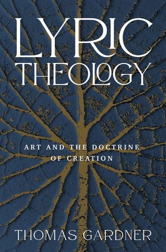 Lyric Theology Art and the Doctrine of Creation