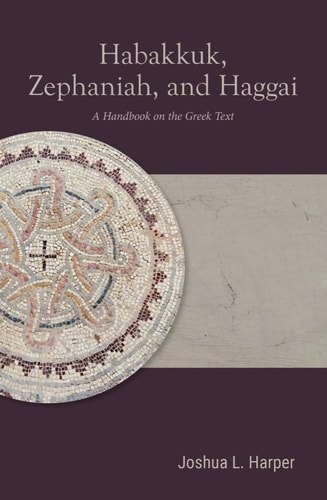 Habakkuk, Zephaniah, and Haggai A Handbook on the Greek Text