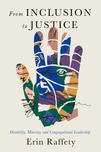 From Inclusion to Justice Disability, Ministry, and Congregational Leadership