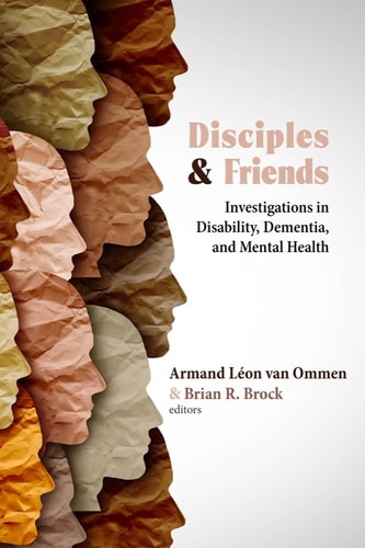 Disciples and Friends Investigations in Disability, Dementia, and Mental Health