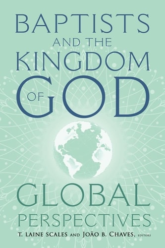 Baptists and the Kingdom of God Global Perspectives