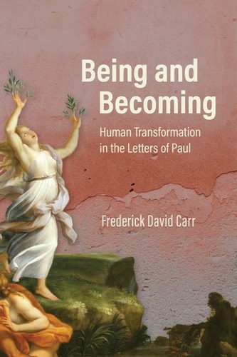 Being and Becoming Human Transformation in the Letters of Paul