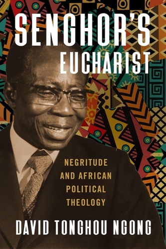 Senghor's Eucharist Negritude and African Political Theology