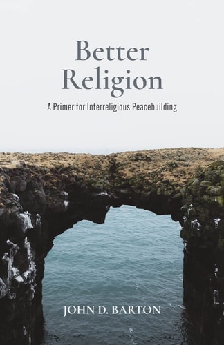 Better Religion A Primer for Interreligious Peacebuilding