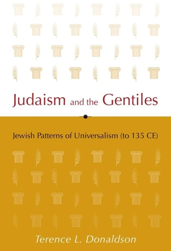 Judaism and the Gentiles Jewish Patterns of Universalism (to 135 CE)