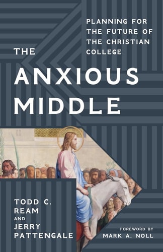The Anxious Middle Planning for the Future of the Christian College