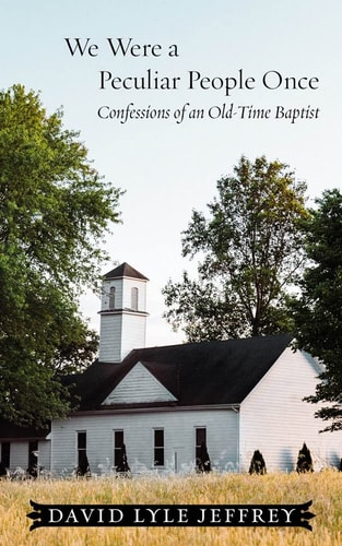 We Were a Peculiar People Once Confessions of an Old-Time Baptist