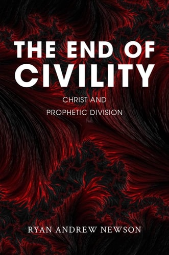 The End of Civility Christ and Prophetic Division