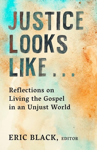Justice Looks Like... Reflections on Living the Gospel in an Unjust World