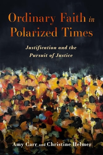 Ordinary Faith in Polarized Times Justification and the Pursuit of Justice