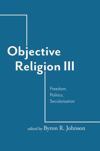 Objective Religion III Freedom, Politics, Secularization
