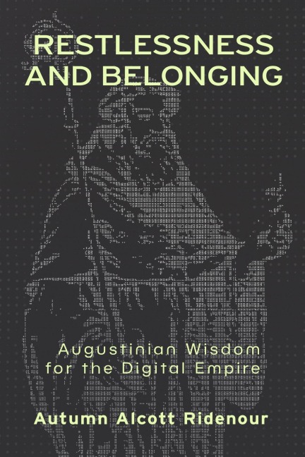 Restlessness and Belonging: Augustinian Wisdom for the Digital Empire