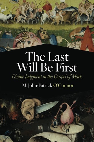 The Last Will Be First Divine Judgment in the Gospel of Mark