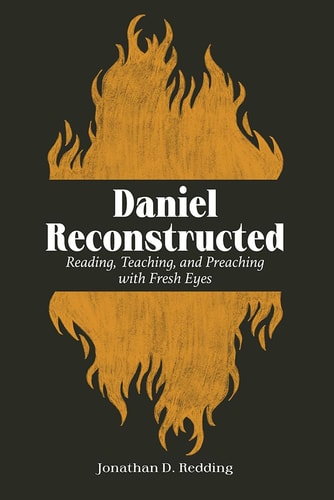 Daniel Reconstructed Reading, Teaching, and Preaching with Fresh Eyes