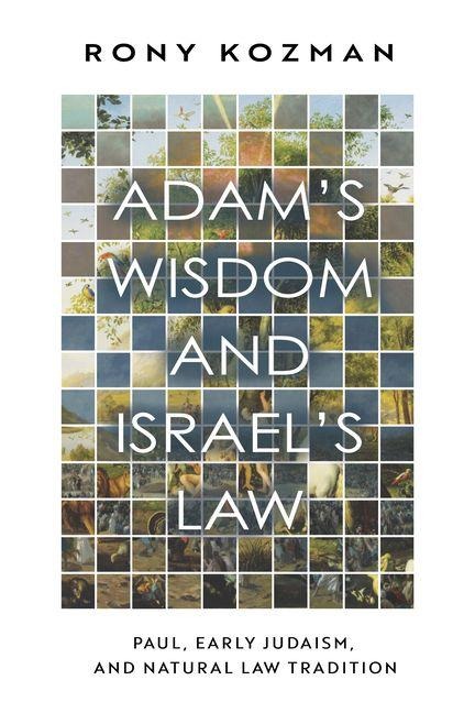 Adams Wisdom and Israels Law: Paul, Early Judaism, and Natural Law Tradition