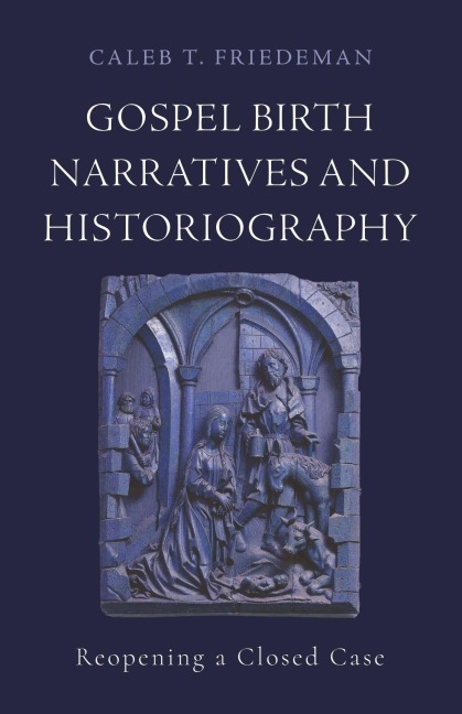Gospel Birth Narratives and Historiography: Reopening a Closed Case