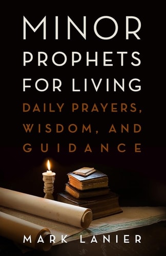 Minor Prophets for Living Daily Prayers, Wisdom, and Guidance
