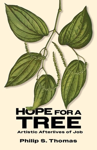 Hope for a Tree Artistic Afterlives of Job