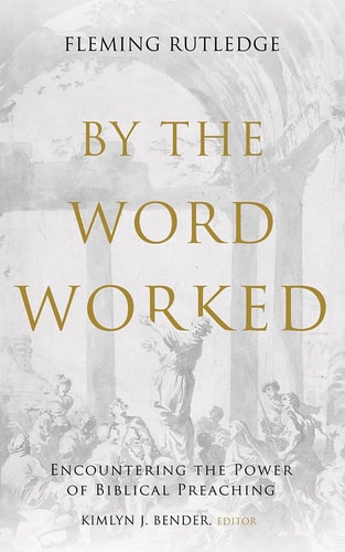 By the Word Worked Encountering the Power of Biblical Preaching