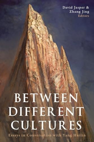 Between Different Cultures Essays in Conversation with the Work of Yang Huilin