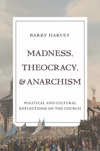 Madness, Theocracy, and Anarchism Political and Cultural Reflections on the Church