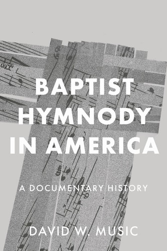 Baptist Hymnody in America A Documentary History
