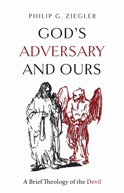 Gods Adversary and Ours: A Brief Theology of the Devil