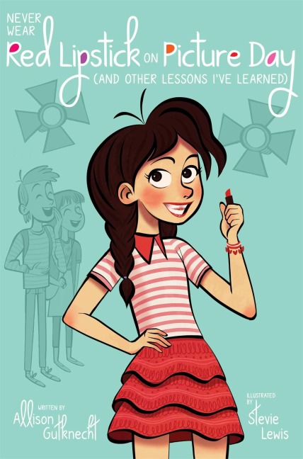 Never Wear Red Lipstick on Picture Day: (And Other Lessons Ive Learned)
