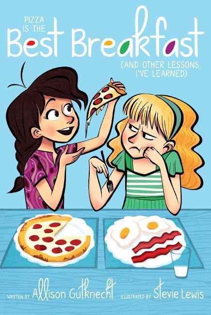 Pizza Is the Best Breakfast: (And Other Lessons Ive Learned)