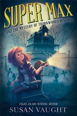 Super Max and the Mystery of Thornwoods Revenge