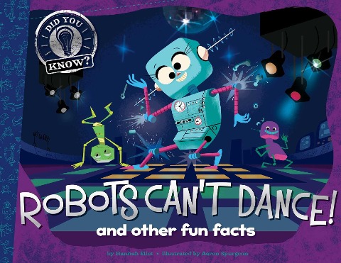 Robots Cant Dance!: And Other Fun Facts