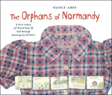 The Orphans of Normandy: A True Story of World War II Told Through Drawings by Children