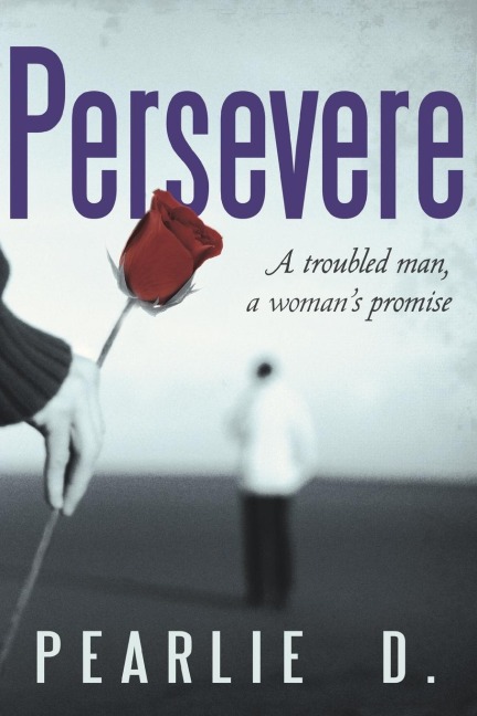 Persevere: A Troubled Man, a Womans Promise