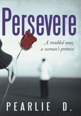 Persevere: A Troubled Man, a Woman's Promise