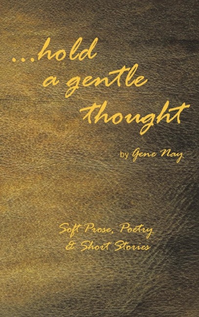 . . . Hold a Gentle Thought: Soft Prose, Poetry & Short Stories