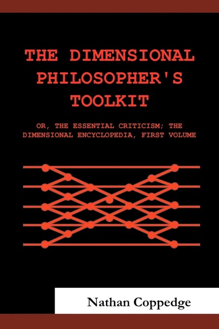The Dimensional Philosophers Toolkit: Or, the Essential Criticism; The Dimensional Encyclopedia, First Volume