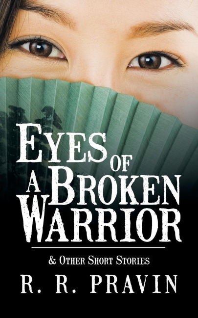 Eyes of A Broken Warrior: & Other Short Stories
