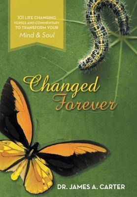 Changed Forever: 101 Life Changing Verses and Commentary To Transform Your Mind and Soul