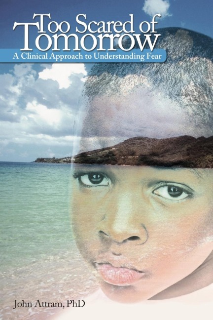 Too Scared of Tomorrow: A Clinical Approach to Understanding Fear