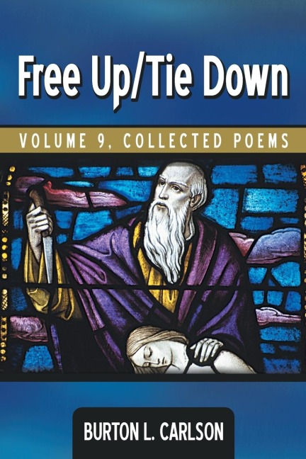 Free Up/Tie Down: VOLUME 9, COLLECTED POEMS