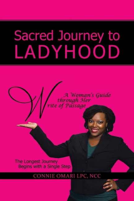 Sacred Journey to Ladyhood A Womans Guide through Her Write of Passage: The Longest Journey Begins with a Single Step