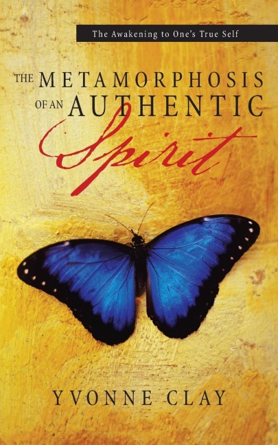 The Metamorphosis of an Authentic Spirit: The Awakening to One s True Self