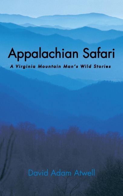 Appalachian Safari: A Virginia Mountain Mans Wild Stories