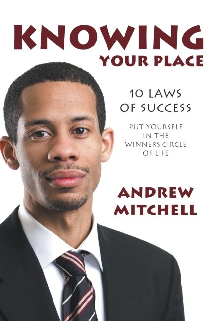 Knowing Your Place: 10 Laws of Success Put Yourself in the Winners Circle of Life